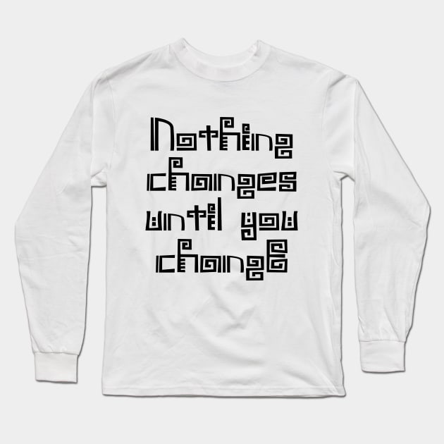 Nothing changes until you change | Choices in life Long Sleeve T-Shirt by FlyingWhale369